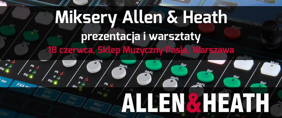 PREZENTACJA: Miksery Allen&Heath już 18 czerwca w Warszawie