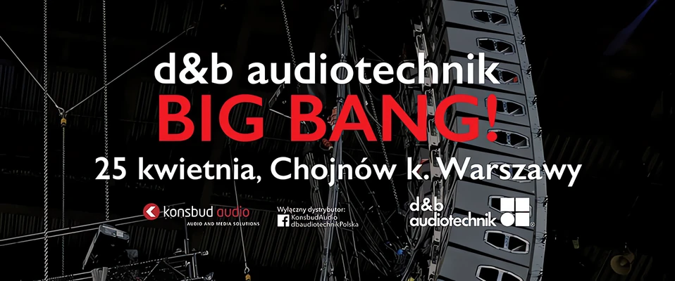 BIG BANG już jutro! Konsbud Audio zaprasza na pokazy systemu J d&b audiotechnik