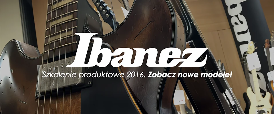 RELACJA: Byliśmy na szkoleniu produktowym Ibanez - Nowości 2016