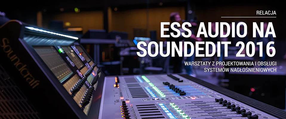 RELACJA: Warsztaty z systemów nagłośnieniowych na Soundedit 2016