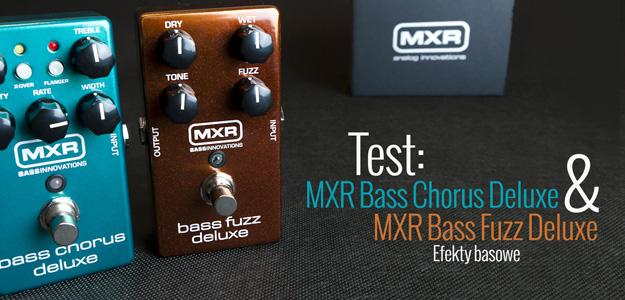 Test efektów MXR Bass Chorus Deluxe i Bass Fuzz Deluxe