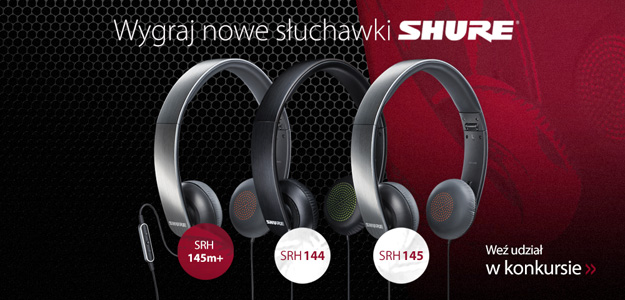 Konkurs: Rewelacyjne słuchawki Shure SRH mogą być Twoje!