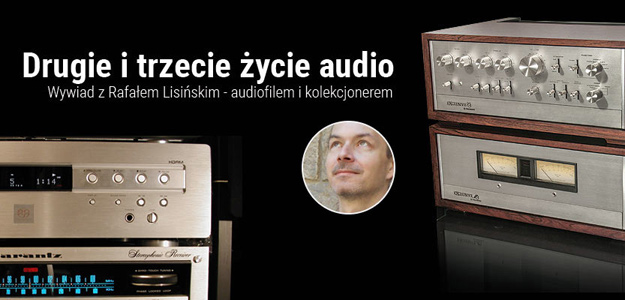 WYWIAD: Rafał Lisiński o drugim i trzecim życiu audio