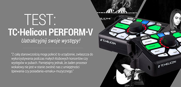 TEST: TC-Helicon PERFORM V - Uatrakcyjnij swoje występy!