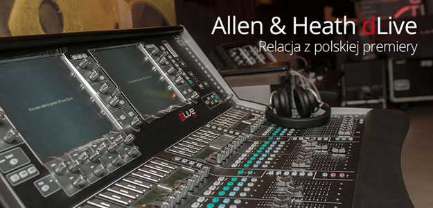 Relacja z polskiej premiery konsolet Allen &amp; Heath dLive