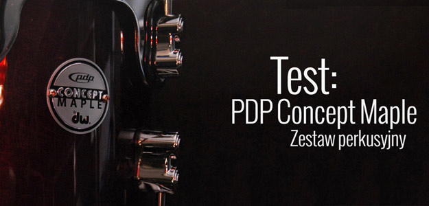 Testujemy flagowy zestaw PDP - Concept Maple