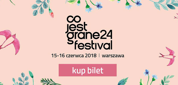 Co Jest Grane 24 Festival 2018