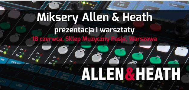 PREZENTACJA: Miksery Allen&amp;Heath już 18 czerwca w Warszawie