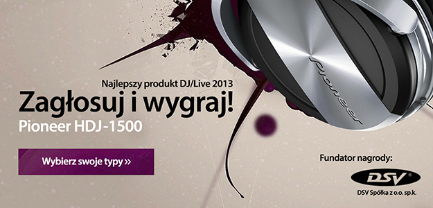 Najlepszy Produkt DJ/Live 2013 - Wygraj Pioneery HDJ-1500!