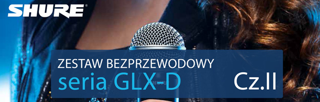 Test zestawu bezprzewodowego Shure GLX-D