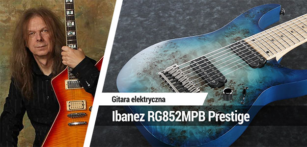 Wojciech Hoffmann przetestował Ibaneza RG852MPB Prestige!