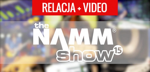 Relacja z Namm Show 2015 - okiem redaktora...