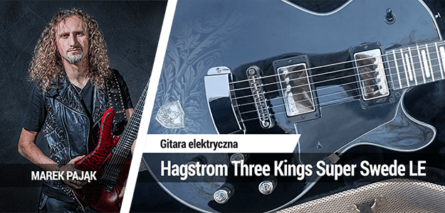 Test gitary elektrycznej Hagstrom Three Kings Super Swede LE