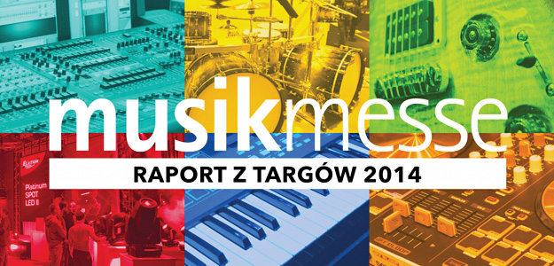 Raport: Targi Musikmesse &amp; Prolight + Sound 2014