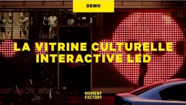 Moment Factory - La Vitrine Culturelle - Permanent Interactive LED wall