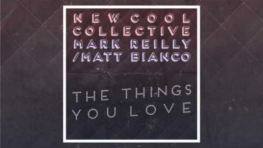 New Cool Collective &amp; Matt Bianco (Mark Reilly) - The Things You Love (Official Audio)