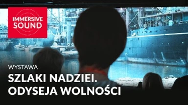 Wystawa immersyjna: Szlaki nadziei. Odyseja Wolności