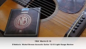 1964' Martin D-18 &amp; D'Addario  Nickel Bronze Acoustic Guitar 12 53 Light Gauge Review