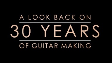 Then &amp; Now: A Look Back on 30 Years of Guitar Making