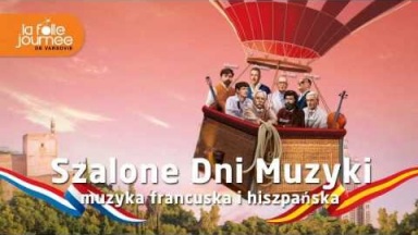Szalone Dni Muzyki 2013 - muzyka francuska i hiszpańska / La Folle Journée de Varsovie