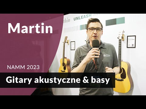 Dla wielu gitara akustyczna marzeń - Martin Guitars i nowości (NAMM2023)